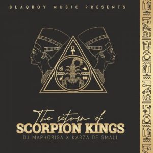 DJ Maphorisa & Kabza De Small - The Return of Scorpion Kings