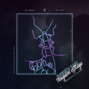 Jay Breezy & Izzy Mata ft Arieth Feijó & Mallaryah - Ninguém Sabe