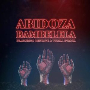 Abidoza ft. Refilwe & Tumza D’kota - Bambelela
