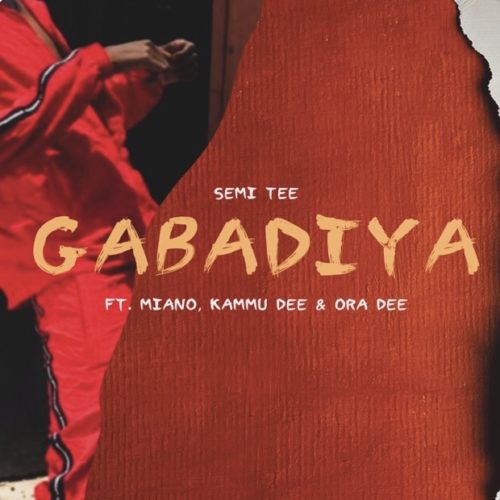 Semi Tee ft Miano, Kammu Dee & Ora Dee - Gabadiya