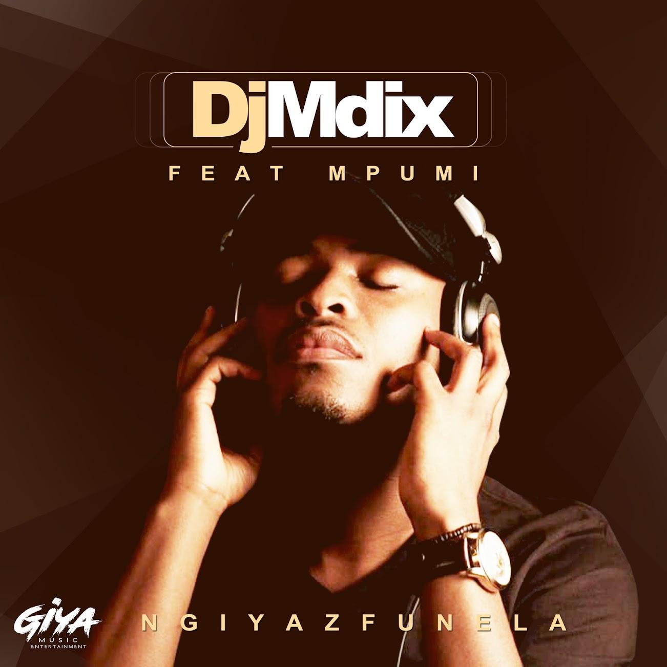 Dj Mdix ft Mpumi - Ngiyazfunela