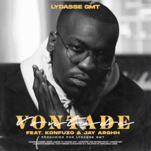 Lydasse GMT ft. Konfuzo & JayArghh - Vontade