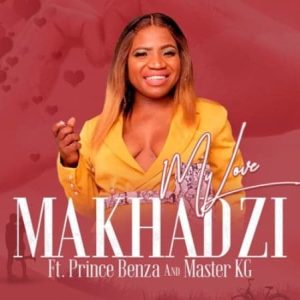 Makhadzi feat. Master KG & Prince Benza - My Love