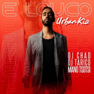 DJ Chad - E Louco [UrbanKiz] (feat. DJ Tárico, Mano Tsotsi)