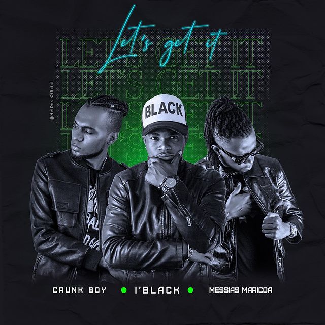 I'Black x Messias Maricoa x Crunk Boy - LET´S GET IT