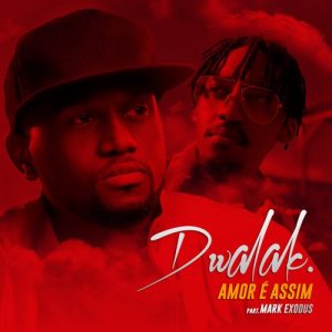 Dwalak - Amor é Assim (feat. Mark Exodus)