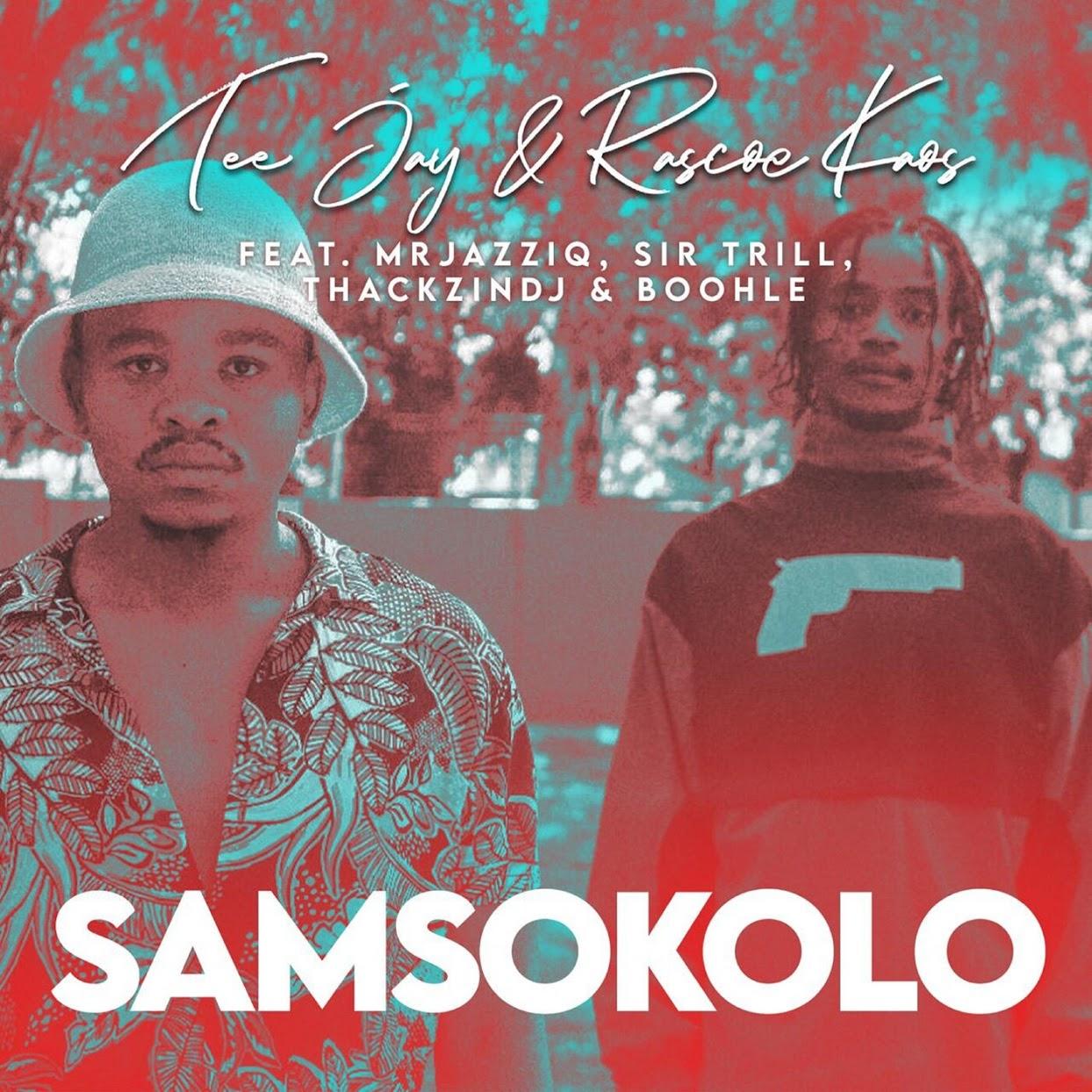 Tee Jay & Rascoe Kaos - Samsokolo (feat. Mr JazziQ, Sir Trill, ThackzinDJ & Boohle)