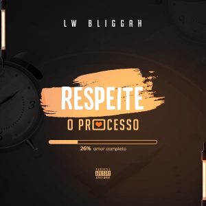 LW Bliggah - Respeita O Processo