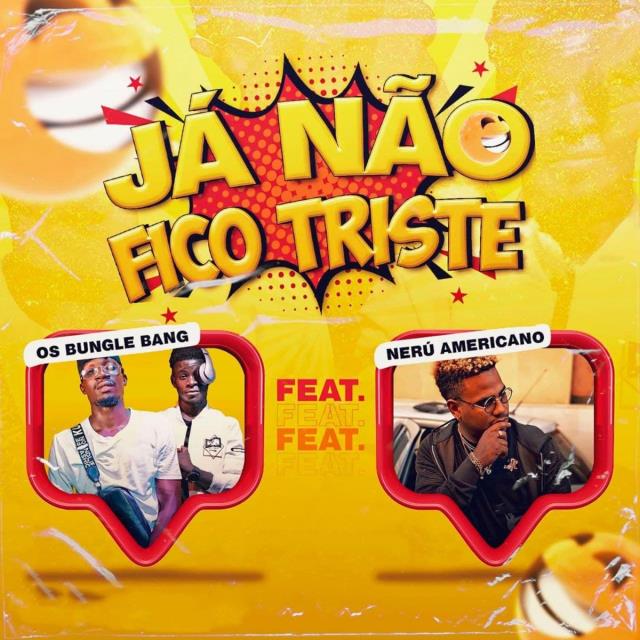 Os Bungle Bang - Já Não Fico Triste (feat. Nerú Americano)