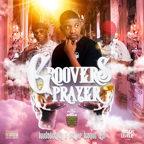 LuuDadeejay, Balcony Mix Africa & Major League Djz - Groovers Prayer (Album)