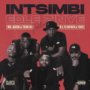 Mr JazziQ & Tsiki XII - Intsimbi Edlezinye (feat. M.J, F3 Dipapa & Toss)