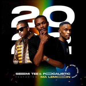 Semi Tee & Focalistic - 2022 (feat. Ma Lemon)