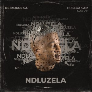 De Mogul SA - Ndluzela (feat. Bukeka Sam & Jerah)