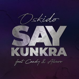OSKIDO x Oscar Mdlongwa x Themba Sekowe - Say Kunkra (feat. Alvaro & Candy Tsamandebele)