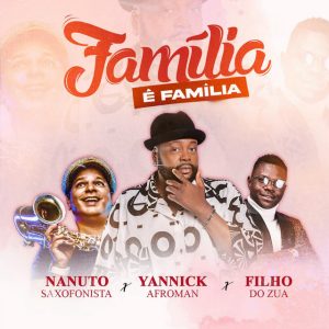 Yannick Afroman, Nanuto & Filho do Zua - Familía é Familía