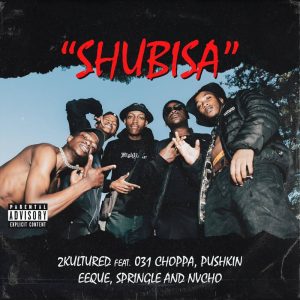2Kultured, KamtoDaKay & KhestoDeepSA - Shubisa (feat. 031Choppa, EeQue, Pushkin & Springle)