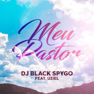Dj Black Spygo - Meu Pastor (feat. Uziel Abner)