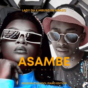 Mbuso de Mbazo & Lady Du - Asambe (Boarding School Piano Edition) [feat. Mr Sgozi]
