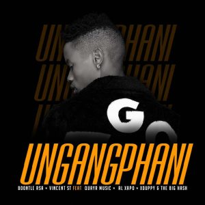 Boontle RSA - Ungangphani (feat. QuayR Musiq, Al Xapo & Xduppy)